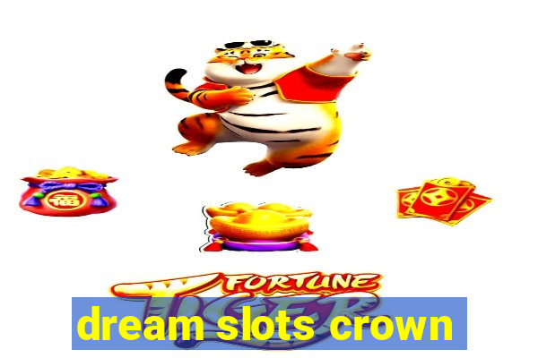 dream slots crown