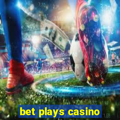 bet plays casino