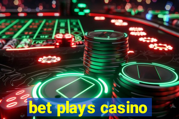 bet plays casino