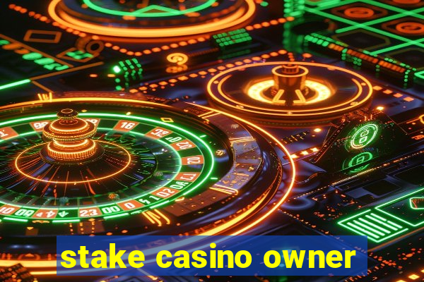 stake casino owner