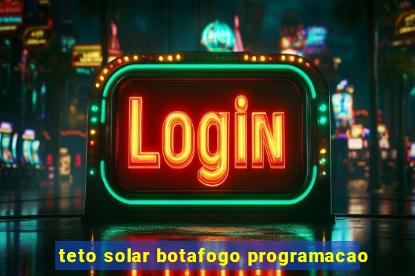 teto solar botafogo programacao