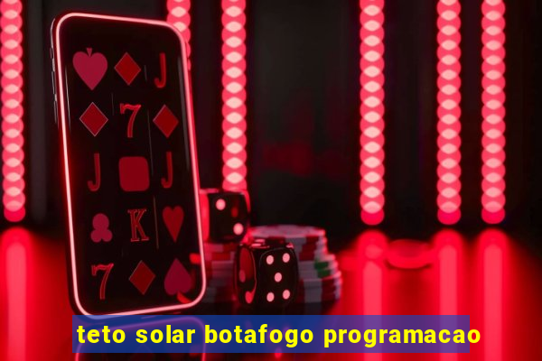 teto solar botafogo programacao