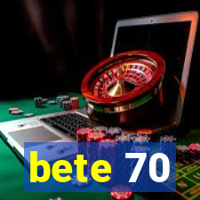 bete 70