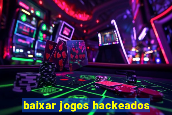 baixar jogos hackeados