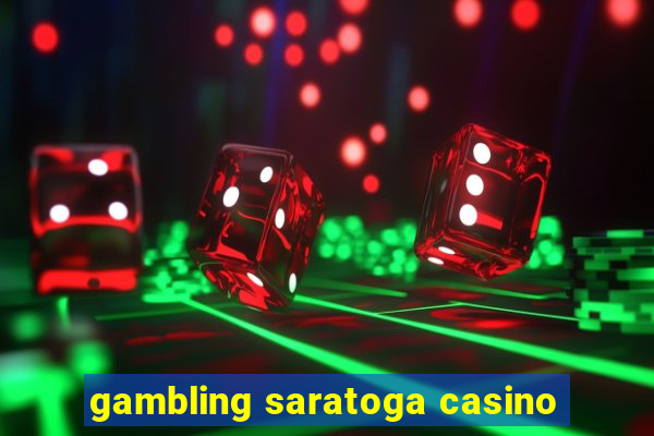 gambling saratoga casino