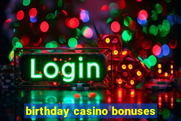 birthday casino bonuses