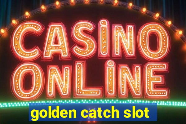 golden catch slot