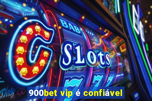 900bet vip é confiável