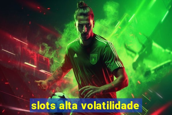 slots alta volatilidade