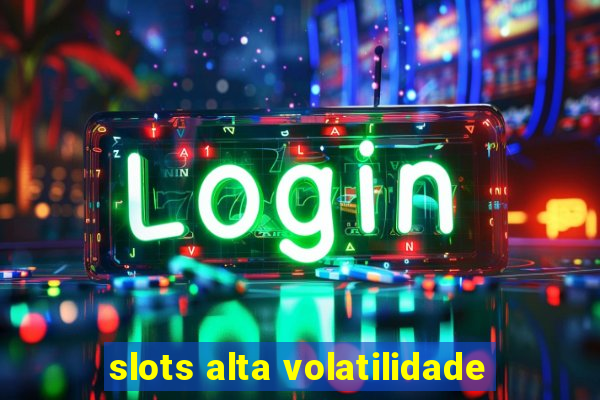 slots alta volatilidade