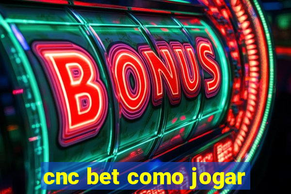 cnc bet como jogar