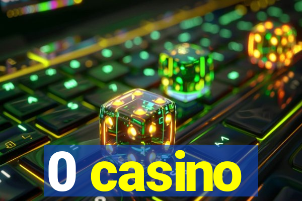 0 casino