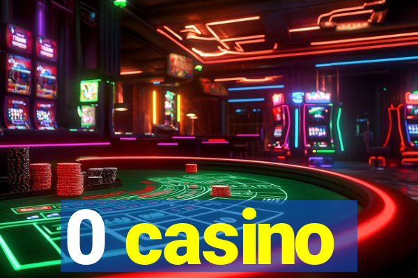 0 casino