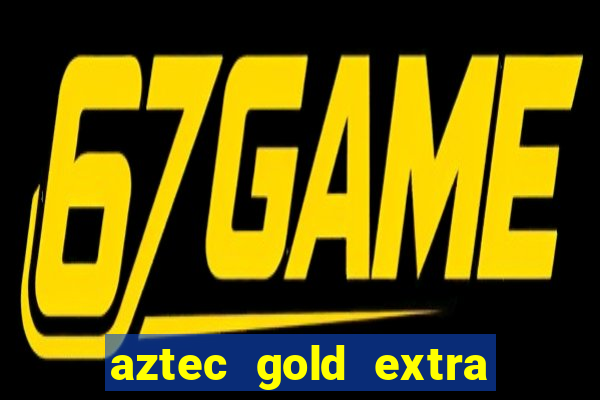 aztec gold extra gold megaways slot