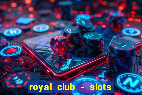 royal club - slots & cassino