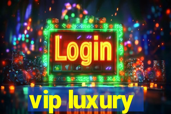 vip luxury