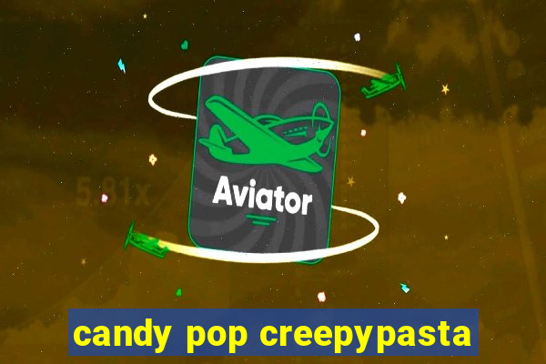 candy pop creepypasta