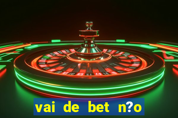 vai de bet n?o consigo sacar