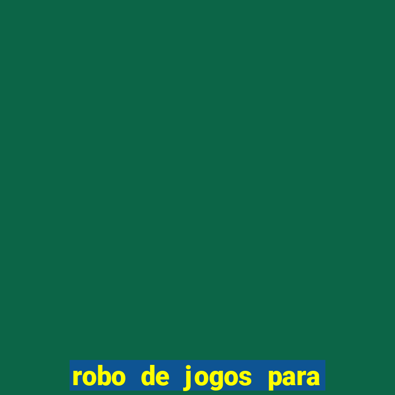 robo de jogos para ganhar dinheiro