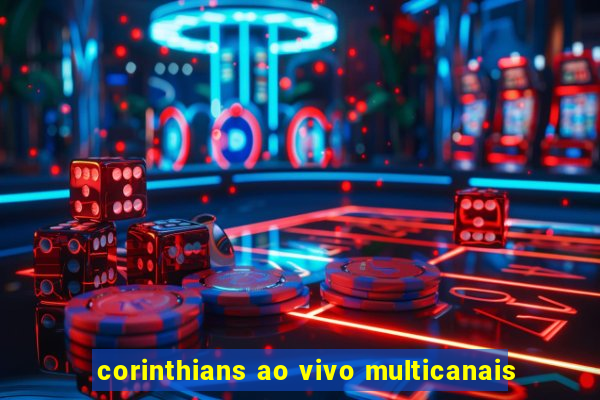 corinthians ao vivo multicanais