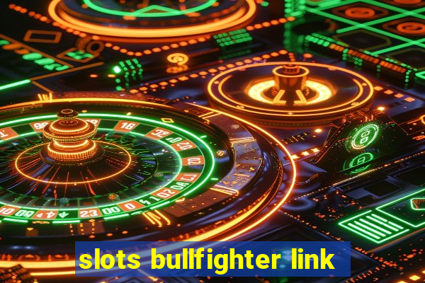 slots bullfighter link