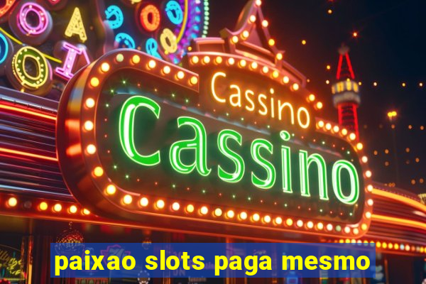 paixao slots paga mesmo