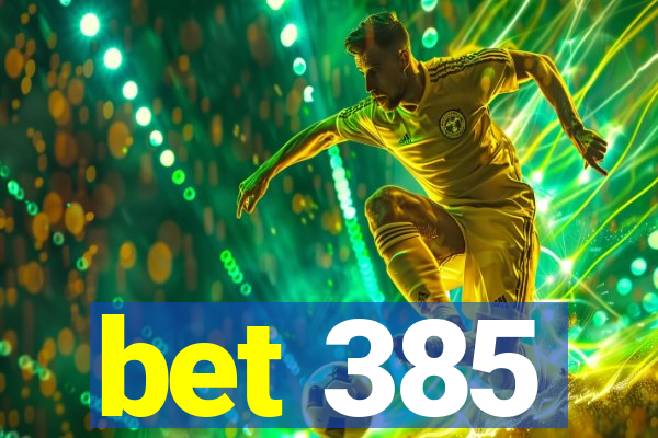 bet 385