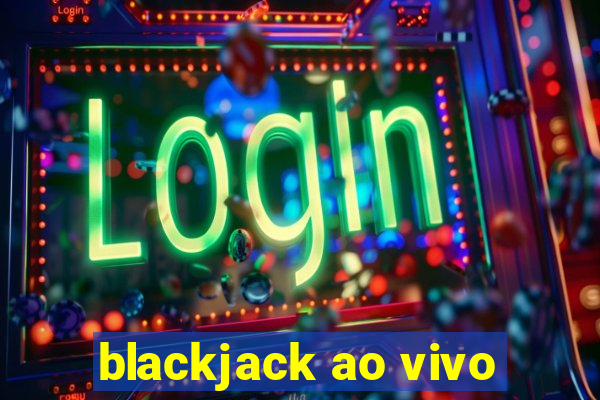 blackjack ao vivo