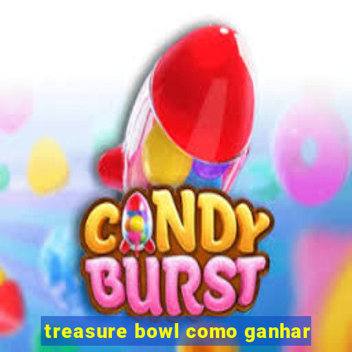 treasure bowl como ganhar