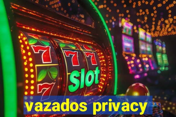 vazados privacy