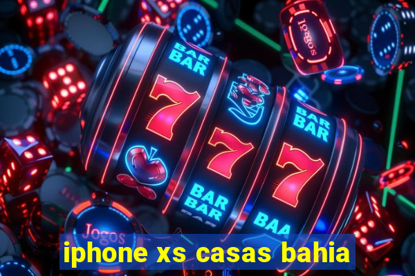 iphone xs casas bahia