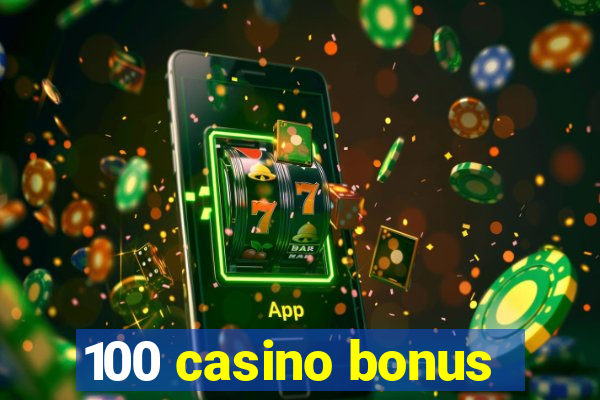 100 casino bonus