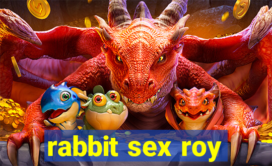 rabbit sex roy