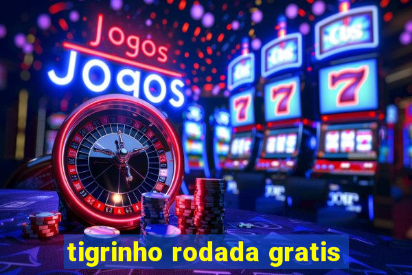 tigrinho rodada gratis