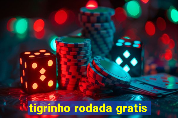 tigrinho rodada gratis