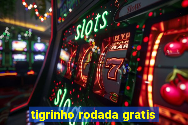 tigrinho rodada gratis