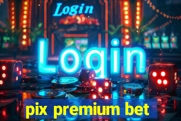 pix premium bet