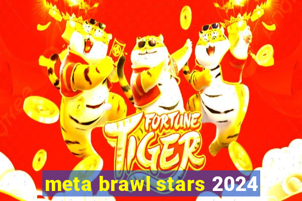 meta brawl stars 2024