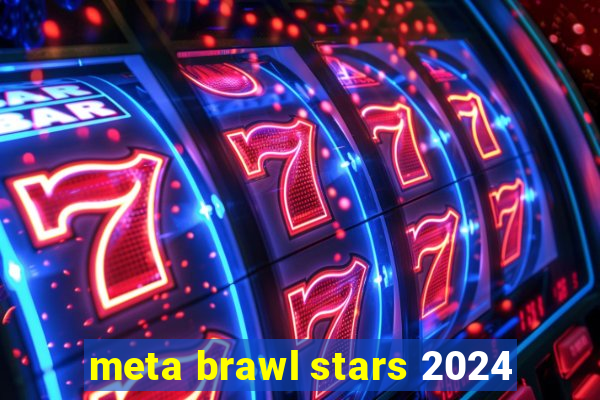 meta brawl stars 2024