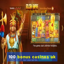 100 bonus casinos uk