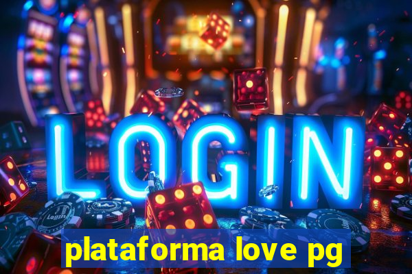 plataforma love pg