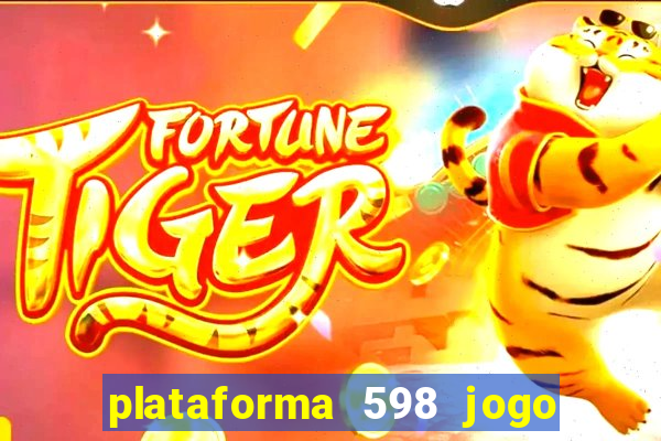 plataforma 598 jogo é confiável