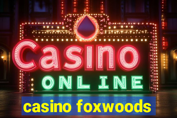 casino foxwoods