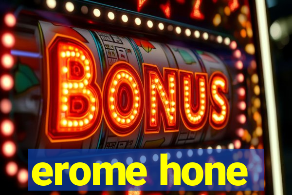 erome hone