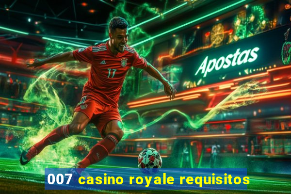 007 casino royale requisitos