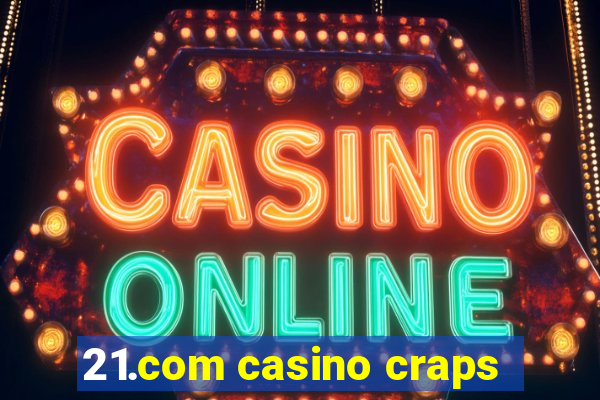 21.com casino craps