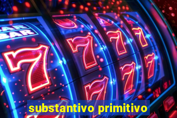 substantivo primitivo