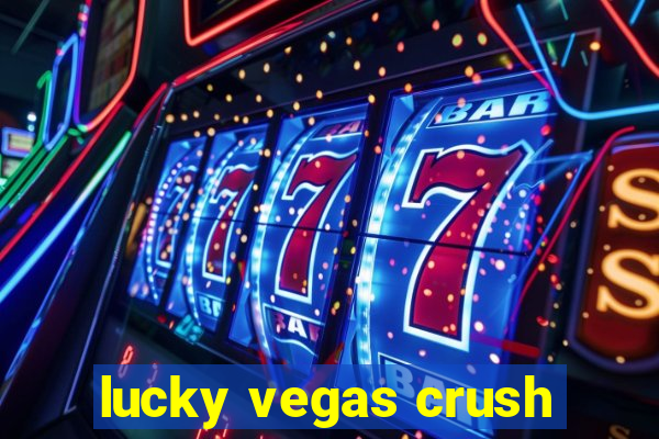 lucky vegas crush