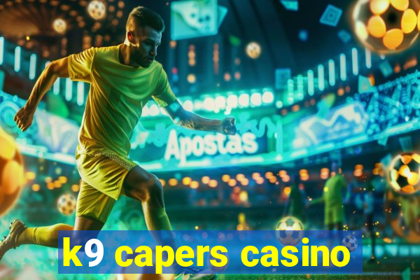 k9 capers casino