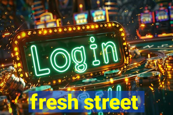 fresh street